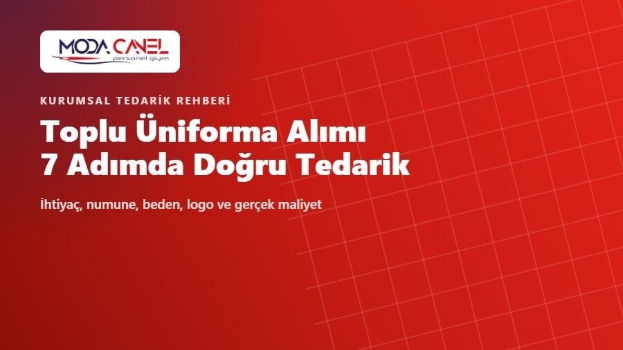 Kurumlar İçin Toplu Üniforma Alım Rehberi: 7 Adımda Doğru Tedarik