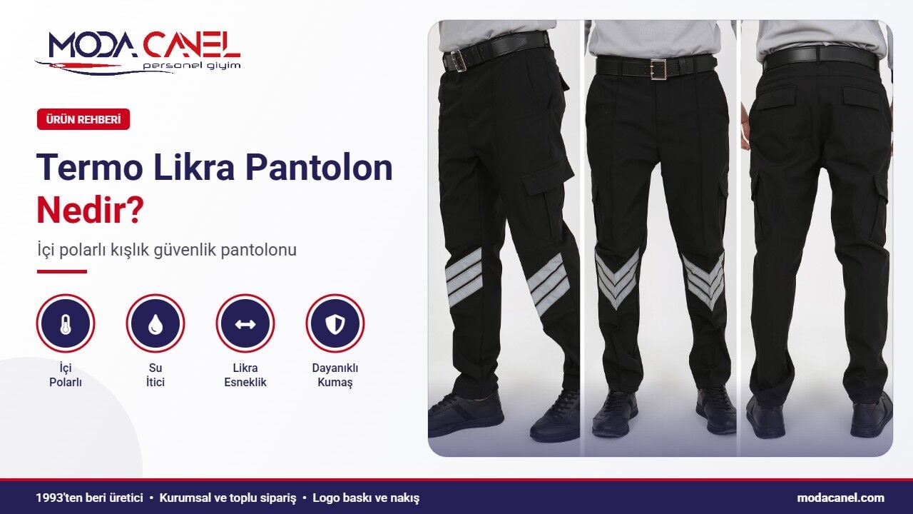 Termo Likra Pantolon Nedir? İçi Polarlı Kışlık Güvenlik Pantolonu Rehberi