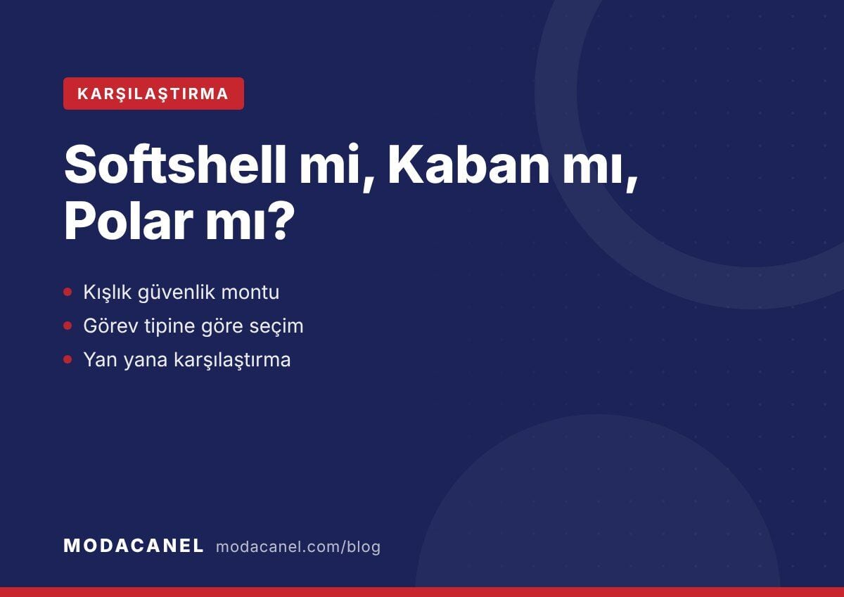 Softshell Mont mu, Kaban mı, Polar mı? Kışlık Güvenlik Montu Seçim Rehberi